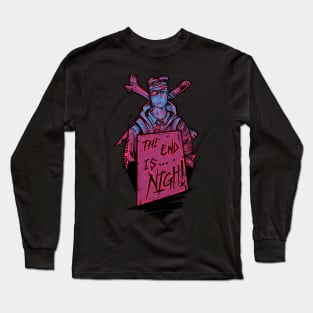 The End Is Nigh Long Sleeve T-Shirt